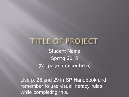 Student Name Spring 2015 (No page number here) Use p. 28 and 29 in SP Handbook and remember to use visual literacy rules while completing this.