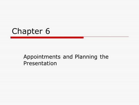 Chapter 6 Appointments and Planning the Presentation.