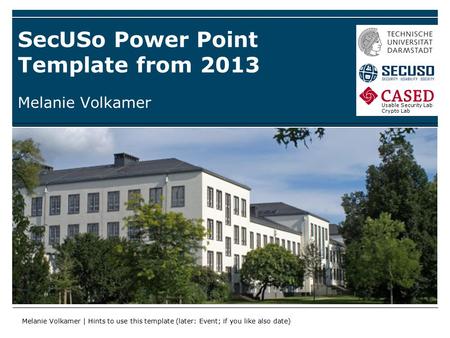 Usable Security Lab Crypto Lab SecUSo Power Point Template from 2013 Melanie Volkamer | Hints to use this template (later: Event; if you like also date)