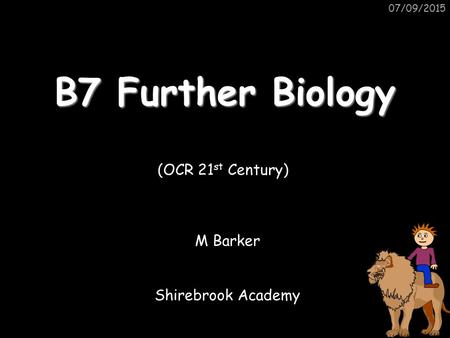 07/09/2015 B7 Further Biology M Barker Shirebrook Academy (OCR 21 st Century)