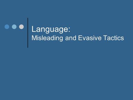 Language: Misleading and Evasive Tactics. Framing Effects: Definition  A framing effect occurs when different, but logically equivalent, words or phrases.