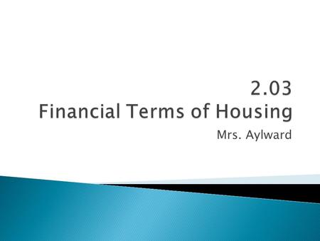 Mrs. Aylward.  Mortgage: A conditional pledge of property to a creditor/bank/financial institution as security for repayment of a debt specifying the.