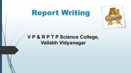 Report Writing V P & R P T P Science College, Vallabh Vidyanagar.