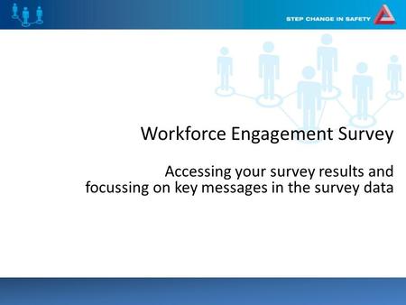 Workforce Engagement Survey Accessing your survey results and focussing on key messages in the survey data.
