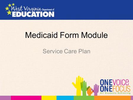 Medicaid Form Module Service Care Plan. Created for Medicaid students with Medicaid billable services based upon medical necessity that have an active.