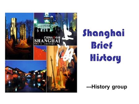 Shanghai Brief History ---History group. CONTENT ★ Early Era Early Era ★ The city took shape! The city took shape! ★ The development in ancient China.