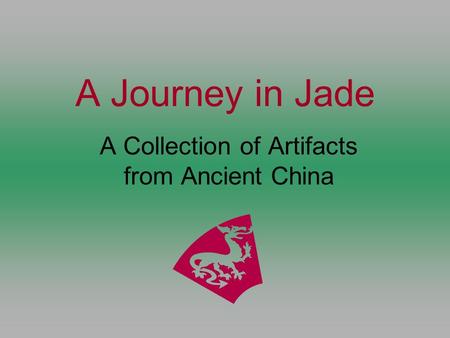 A Journey in Jade A Collection of Artifacts from Ancient China.