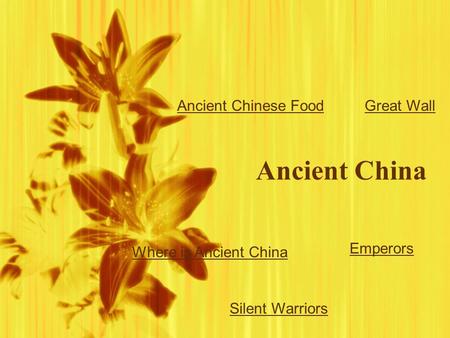Ancient China Ancient Chinese Food Silent Warriors Great Wall Where is Ancient China Emperors.