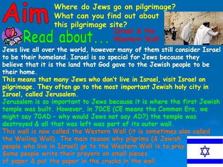 Where do Jews go on pilgrimage? What can you find out about this pilgrimage site? Israel & the Western Wall Jews live all over the world, however many.