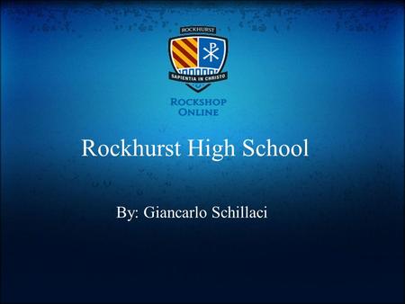 Rockhurst High School By: Giancarlo Schillaci. Rockhurst High School.
