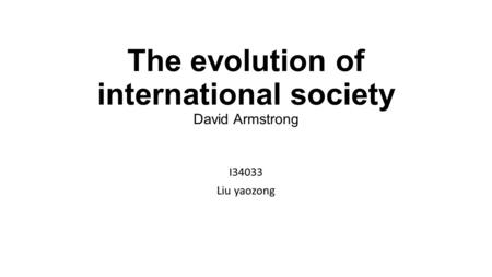 The evolution of international society David Armstrong