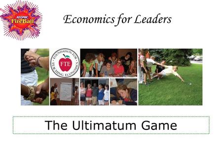 Economics for Leaders The Ultimatum Game. Proposal Selection Form Proposer Identification Code __________________ Circle a proposal: 9/1 8/2 7/3 6/4 5/5.