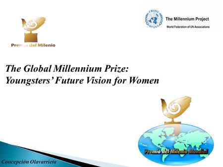 The Global Millennium Prize: Youngsters’ Future Vision for Women Concepción Olavarrieta.