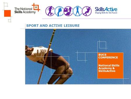 SPORT AND ACTIVE LEISURE BUCS CONFERENCE National Skills Academy & SkillsActive.