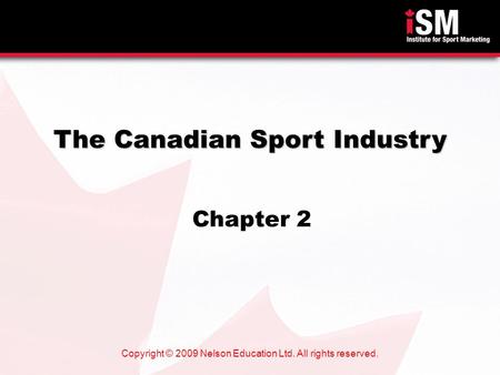 Copyright © 2009 Nelson Education Ltd. All rights reserved. The Canadian Sport Industry Chapter 2.