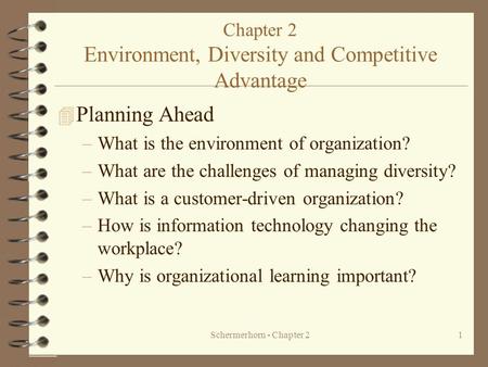 Schermerhorn - Chapter 21 Chapter 2 Environment, Diversity and Competitive Advantage 4 Planning Ahead –What is the environment of organization? –What are.