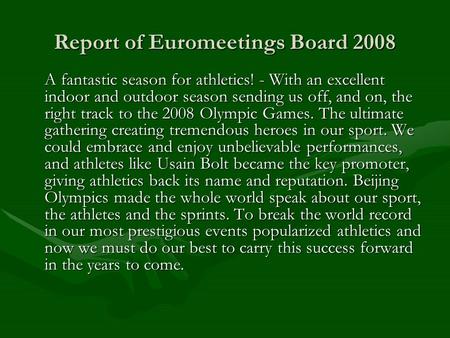 Report of Euromeetings Board 2008 A fantastic season for athletics! - With an excellent indoor and outdoor season sending us off, and on, the right track.