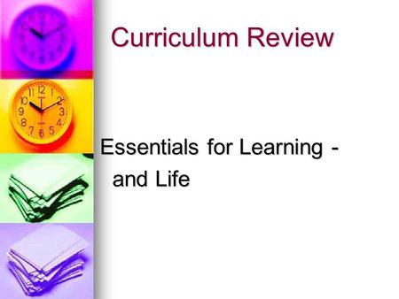 Curriculum Review Essentials for Learning - and Life and Life.