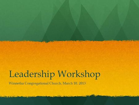 Leadership Workshop Winnetka Congregational Church, March 10, 2013.