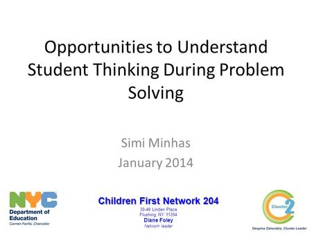 Opportunities to Understand Student Thinking During Problem Solving Simi Minhas January 2014 Children First Network 204 30-48 Linden Place Flushing, NY.
