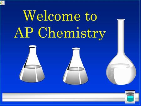 Welcome to AP Chemistry. What is AP Chemistry? l It is several things l Equivalent of 1 year college inorganic chemistry class l A class that will prepare.
