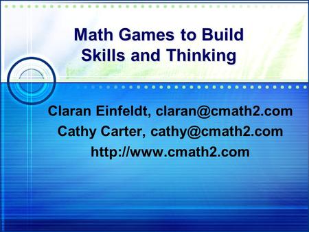 Math Games to Build Skills and Thinking Claran Einfeldt, Cathy Carter,