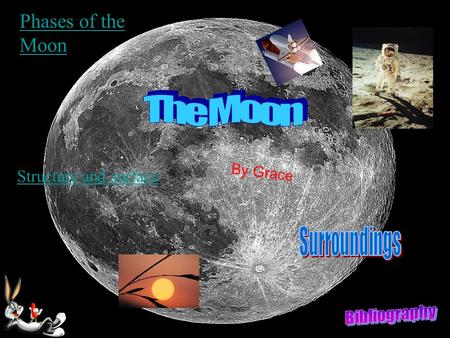 The Moon BY Grace Farrant By Grace Phases of the Moon Structure and surface.
