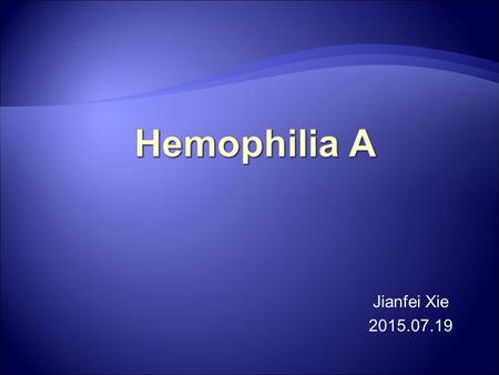 Jianfei Xie 2015.07.19. Introduction Hemophilia A is an X-linked recessive bleeding disorder (Morvarid Moayeri et al. 2004).