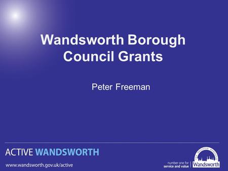 Wandsworth Borough Council Grants Peter Freeman. Active Wandsworth Club Development Grant Exclusively for Sports Clubs in Wandsworth who are applying.