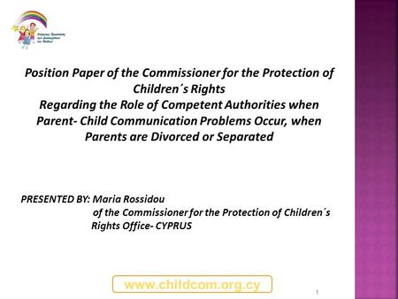 Www.childcom.org.cy 1 Position Paper of the Commissioner for the Protection of Children´s Rights Regarding the Role of Competent Authorities when Parent-