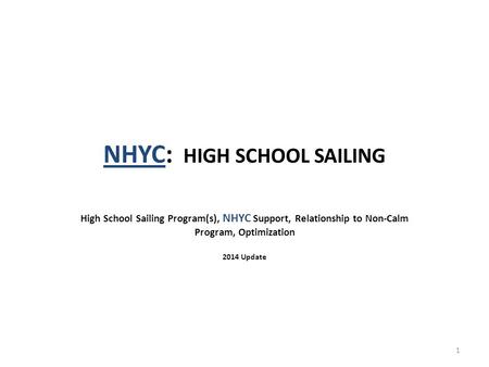 NHYC: HIGH SCHOOL SAILING High School Sailing Program(s), NHYC Support, Relationship to Non-Calm Program, Optimization 2014 Update 1.