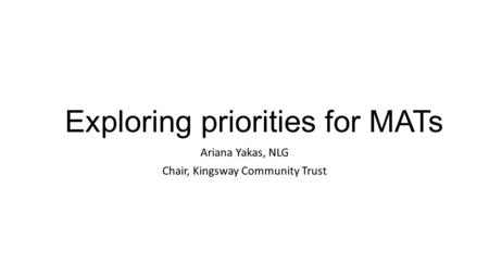 Exploring priorities for MATs Ariana Yakas, NLG Chair, Kingsway Community Trust.
