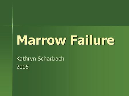 Marrow Failure Kathryn Scharbach 2005. Marrow failure syndromes & diseases Multilineage Failure Fanconi anemia Fanconi anemia dyskeratosis congenita dyskeratosis.