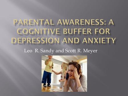 Leo R. Sandy and Scott R. Meyer.  a parent’s capacity for resilience can affect how a parent deals with stress. Resilience is the ability to manage and.