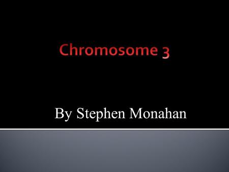 By Stephen Monahan.  Genes on chromosome 3 include ABHD5,ALAS1, AMT,ATP2B2, and BCHE  Chromosome 3 contains between 1,100 to 1,500 genes where ABHD5,ALAS1,