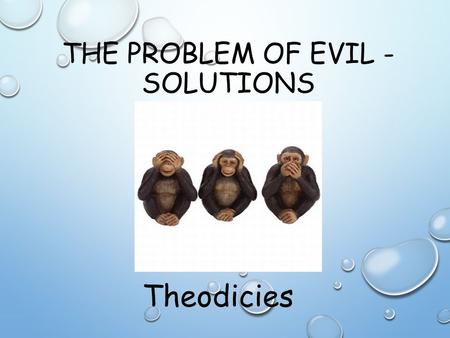 THE PROBLEM OF EVIL - SOLUTIONS Theodicies. AUGUSTINIAN THEODICY ST. AUGUSTINE’S THEODICY BY AUGUSTINE OF HIPPO BORN: NOVEMBER 13, 354 DIED: AUGUST 28,