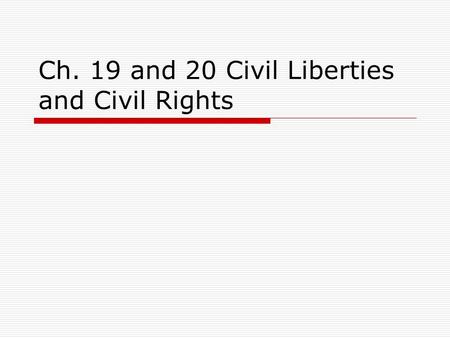 Ch. 19 and 20 Civil Liberties and Civil Rights. The Unalienable Rights  Civil Liberties – protections against the government  Civil Rights – positive.