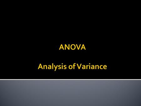 ANOVA Analysis of Variance.  Basics of parametric statistics  ANOVA – Analysis of Variance  T-Test and ANOVA in SPSS  Lunch  T-test in SPSS  ANOVA.