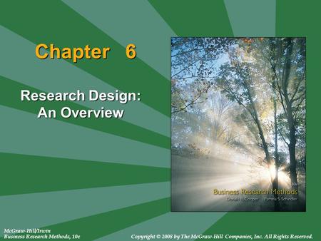 McGraw-Hill/Irwin Business Research Methods, 10eCopyright © 2008 by The McGraw-Hill Companies, Inc. All Rights Reserved. Chapter 6 Research Design: An.