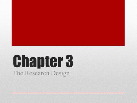 Chapter 3 The Research Design. Research Design A research design is a plan of action for executing a research project, specifying The theory to be tested.