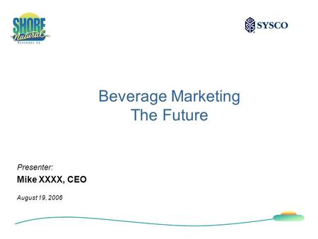 Beverage Marketing The Future Presenter: Mike XXXX, CEO August 19, 2006.