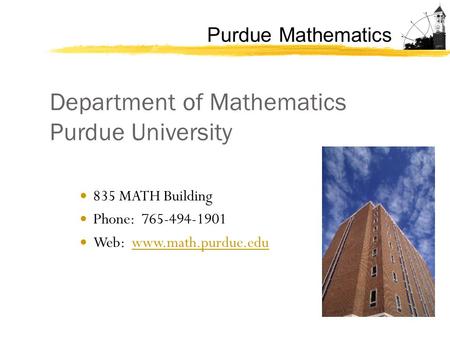 Purdue Mathematics Department of Mathematics Purdue University 835 MATH Building Phone: 765-494-1901 Web: www.math.purdue.eduwww.math.purdue.edu.