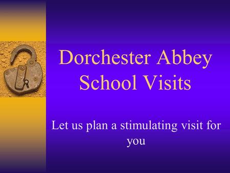 Dorchester Abbey School Visits Let us plan a stimulating visit for you.