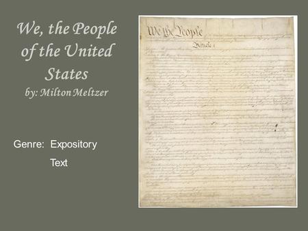 We, the People of the United States by: Milton Meltzer Genre: Expository Text.