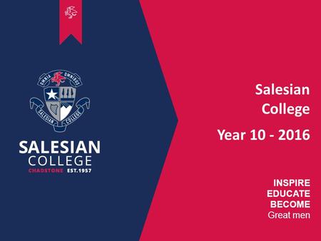 00 INSPIRE EDUCATE BECOME Great men Salesian College Year 10 - 2016.