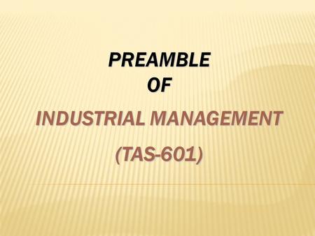 PREAMBLE OF INDUSTRIAL MANAGEMENT (TAS-601)