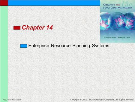 McGraw-Hill/Irwin Copyright © 2011 The McGraw-Hill Companies, All Rights Reserved Chapter 14 Enterprise Resource Planning Systems.