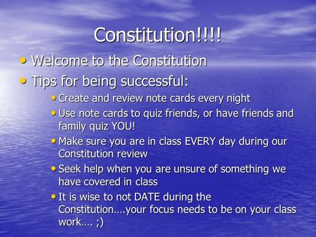 Constitution!!!! Welcome to the Constitution Welcome to the Constitution Tips for being successful: Tips for being successful: Create and review note cards.