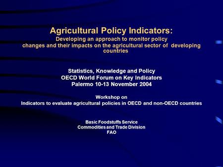 Agricultural Policy Indicators: Developing an approach to monitor policy changes and their impacts on the agricultural sector of developing countries Statistics,