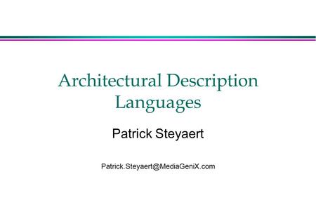Architectural Description Languages Patrick Steyaert